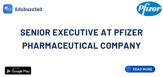 Senior Executive at Pfizer Pharmaceutical company